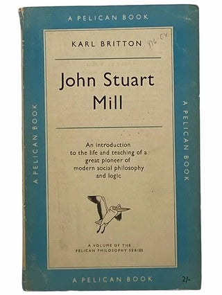 Item #2307851 John Stuart Mill (Pelican Philosophy Series). Karl Britton