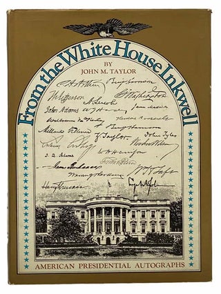 Item #2307894 From the White House: American Presidential Autographs. John M. Taylor