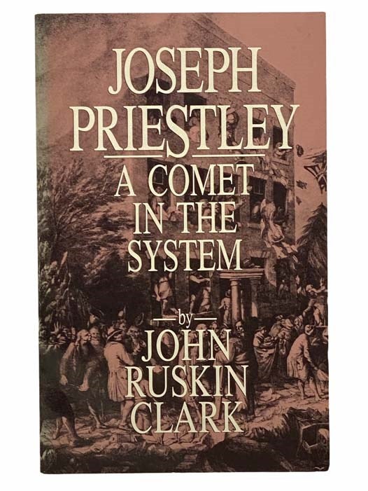 Item #2308073 Joseph Priestley: A Comet in the System. John Ruskin Clark.