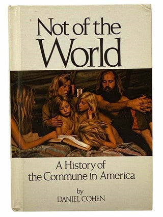 Item #2308086 Not of the World: A History of the Commune in America. Daniel Cohen