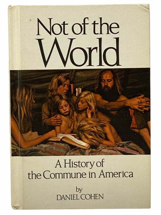 Item #2308086 Not of the World: A History of the Commune in America. Daniel Cohen.
