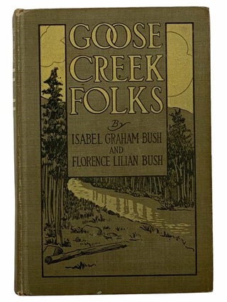 Item #2308180 Goose Creek Folks: A Story of the Kentucky Mountains. Isabel Graham Bush, Florence...
