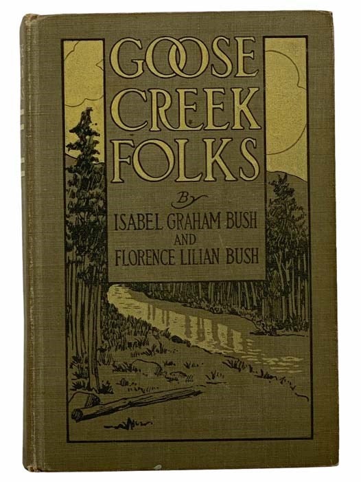Item #2308180 Goose Creek Folks: A Story of the Kentucky Mountains. Isabel Graham Bush, Florence Lilian.