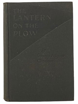 Item #2308409 The Lantern on the Plow. George Agnew Chamberlain