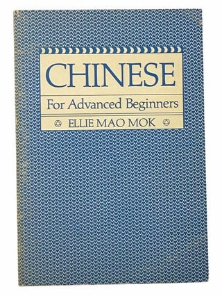 Item #2308433 Chinese for Advanced Beginners. Ellie Mao Mok