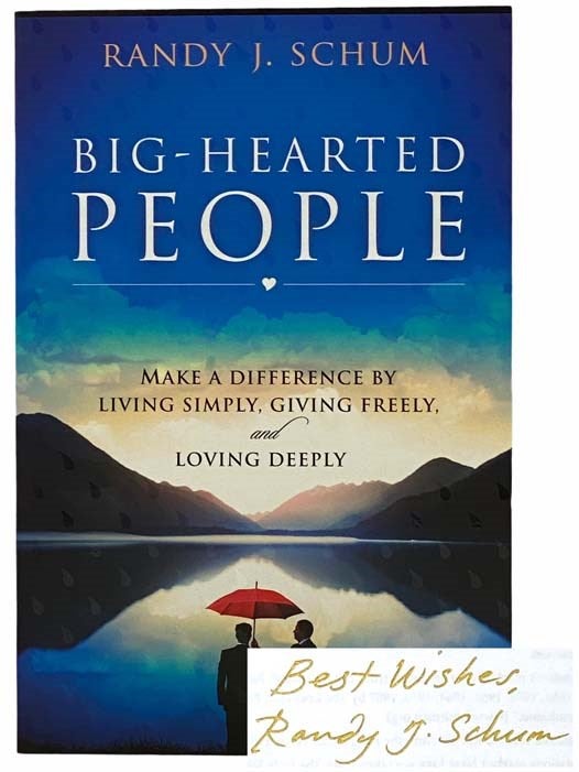 Item #2308444 Big-Hearted People: Make a Difference by Living Simply, Giving Freely, and Loving Deeply. Randy J. Schum.
