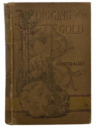 Item #2308479 Digging for Gold: A Story of California. Horatio Alger, Jr