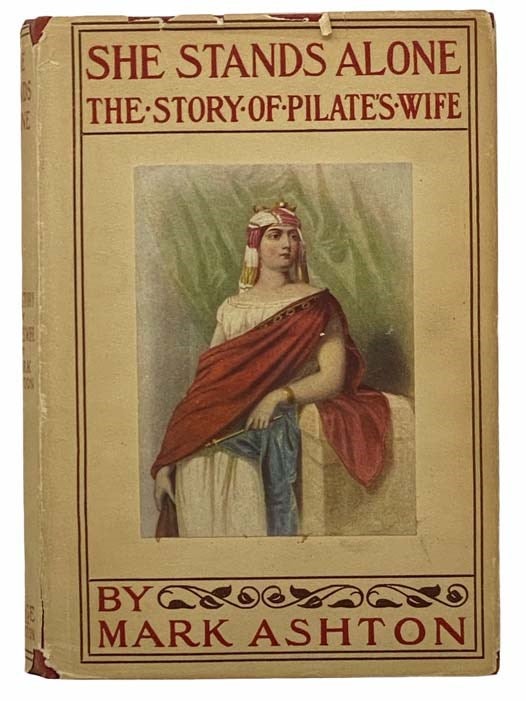 Item #2308489 She Stands Alone: The Story of Pilate's Wife. Mark Ashton.