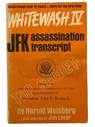 Whitewash IV: Top Secret JFK Assassination Transcript. Harold Weisberg, Jim Lesar.
