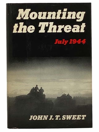 Item #2308508 Mounting the Threat: The Battle of Bourguebus Ridge, 18-23 July 1944. John J. T. Sweet