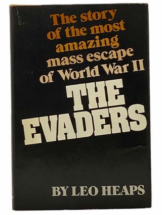 Item #2308509 The Evaders: The Story of the Most Amazing Mass Escape of World War II. Leo Heaps