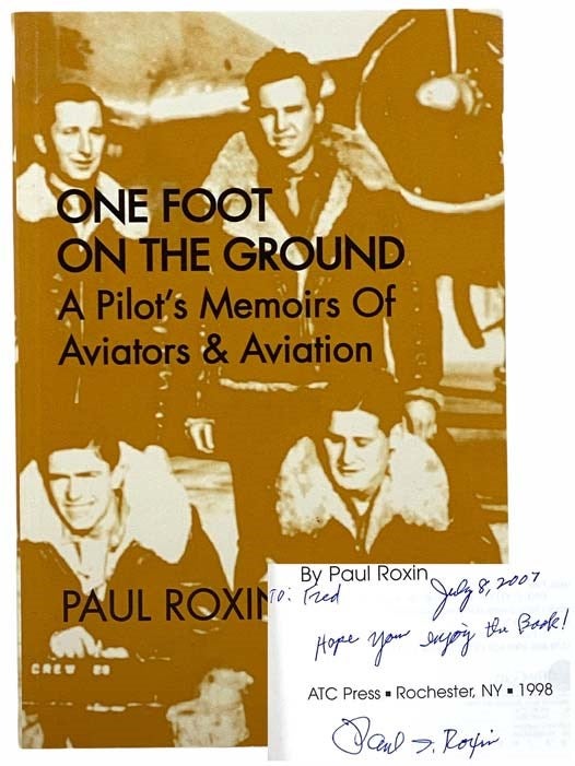 Item #2308642 One Foot on the Ground: A Pilot's Memoirs of Aviators & Aviation. Paul Roxin.
