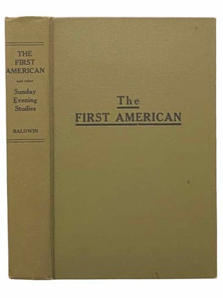 Item #2308670 The First American and Other Sunday Evening Studies in Biography. Charles J. Baldwin