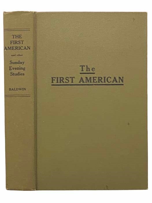 Item #2308670 The First American and Other Sunday Evening Studies in Biography. Charles J. Baldwin.