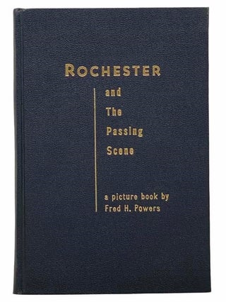 Item #2308973 Rochester and the Passing Scene: From the Files of Newspaper Photographer Fred H....