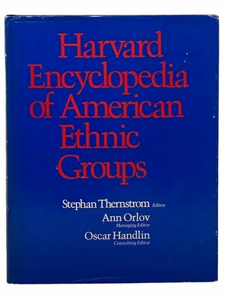 Harvard Encyclopedia of American Ethnic Groups. Stephan Thernstrom, Ann Orlov, Handlin.