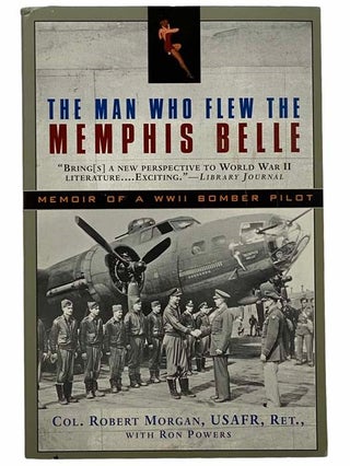 Item #2309152 The Man Who Flew the Memphis Belle: Memoir of a WWII Bomber Pilot. Robert Morgan...