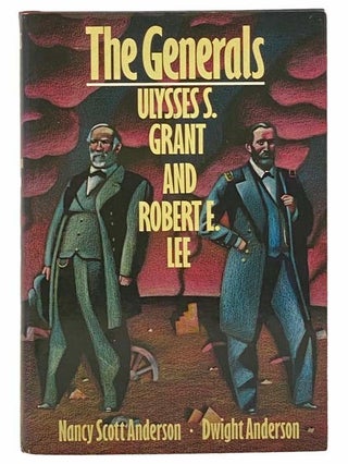 Item #2309171 The Generals: Ulysses S. Grant and Robert E. Lee. Nancy Scott Anderson