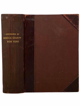 Item #2309203 Landmarks of Monroe County, New York. Containing an Historical Sketch of Monroe...