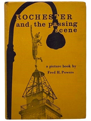 Item #2309279 Rochester and the Passing Scene: From the Files of Newspaper Photographer Fred H....