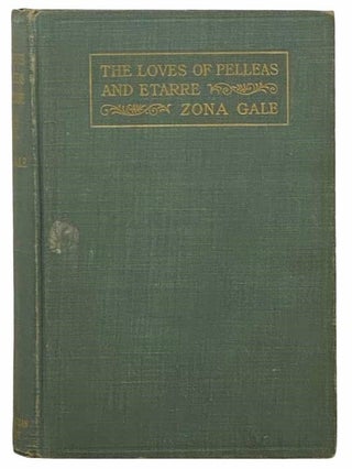 Item #2309406 The Loves of Pelleas and Etarre. Zona Gale