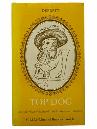 Item #2309432 Top Dog: A Cavalier View of the English. C. M. McMuck, Fernand Auberjonois, The...