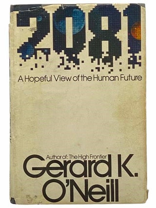 Item #2309440 2081: A Hopeful View of the Human Future. Gerard K. O'Neill