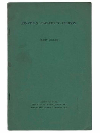 Item #2309464 Jonathan Edwards to Emerson. Perry Miller
