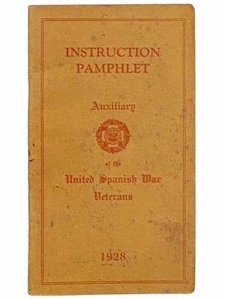 Item #2309644 Instruction Pamphlet: Auxiliary of the United Spanish War Veterans, 1928. Auxiliary...