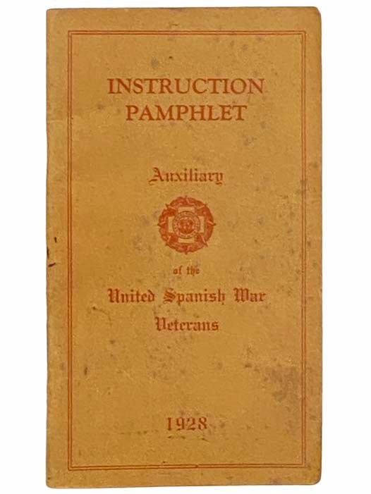 Item #2309644 Instruction Pamphlet: Auxiliary of the United Spanish War Veterans, 1928. Auxiliary of the United Spanish War Veterans.