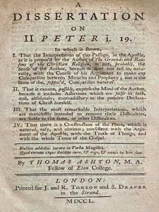 Sammelband of Eight Philosophical and Religious Works Printed in 1750, Discussing Works and Ideas That Influenced Hume, Gibbon, etc.: A Dissertation on II Peter i. 19.; An Impartial Examination of the Bishop of London's Late Appendix to a Dissertation on the Sense of the Ancients before Christ upon the Circumstances and Consequences of the Fall.; Remarks on Dr. Sherlock's, Now Bishop of London's, First Dissertation; in a Letter to His Lordship.; The Plan of a Supplement to Dr. Middleton's Free Enquiry, Exhibited in a Dissertation on the Baptism and Miraculous Gifts of the Holy Ghost.; An Examination of the Consequences of Dr. Middleton's Free Enquiry, &c.; Two Questions, Previous to Dr. Middleton's Free Enquiry, Impartially Considered; An Impartial Examination of the Free Inquiry: The Primitive Fathers Vindicated, and the Necessity of Miracles maintain'd, to the Conclusion of the Third Century. in A Letter to Dr. Middleton; Some Remarks upon Mr. Church's Vindication of Miraculous Powers, &c., with An Observation or Two upon Dr. Stebbing's Christianity Justified, So Far as Relates to This Subject.