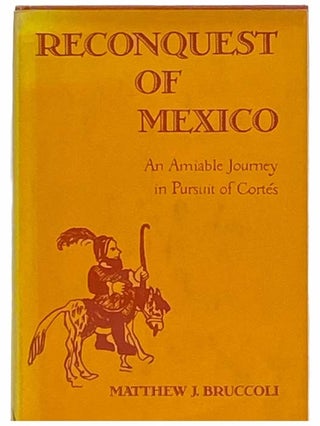 Item #2309731 Reconquest of Mexico: An Amiable Journey in Pursuit of Cortes [Cortez]. Matthew J....