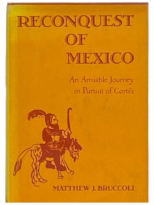 Item #2309731 Reconquest of Mexico: An Amiable Journey in Pursuit of Cortes [Cortez]. Matthew J. Bruccoli.