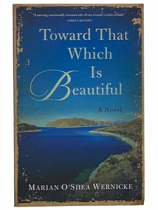 Item #2309735 Toward That Which Is Beautiful: A Novel. Marian O'Shea Wernicke.
