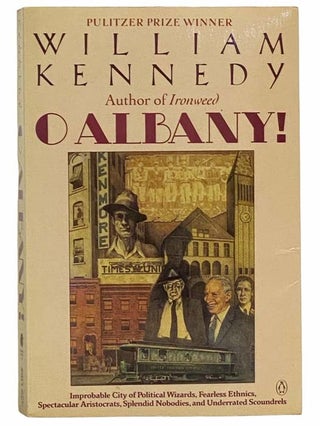 Item #2309766 O Albany! Improbable City of Political Wizards, Fearless Ethnics, Spectacular...