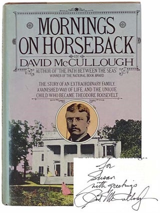 Mornings on Horseback: The Story of an Extraordinary Family, a Vanished Way of Life, and the. David McCullough.