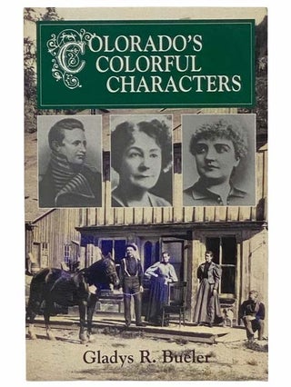 Item #2310032 Colorado's Colorful Characters. Gladys R. Bueler
