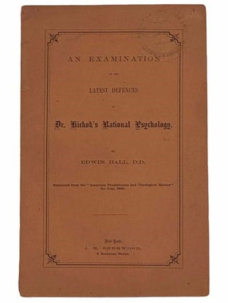 An Examination of the Latest Defences of Dr. Hickok's Rational Psychology. Reprinted from the. Edwin Hall.