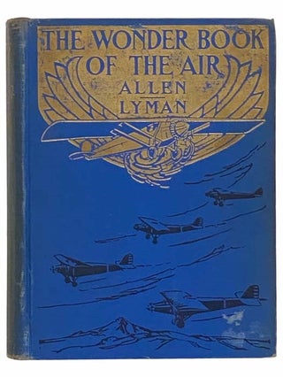 Item #2310371 The Wonder Book of the Air. C. B. Allen, Lauren D. Lyman