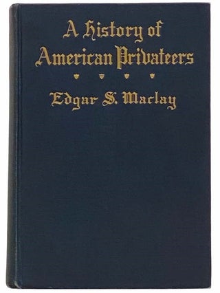 Item #2310373 A History of American Privateers (Illustrated). Edgar Stanton Maclay