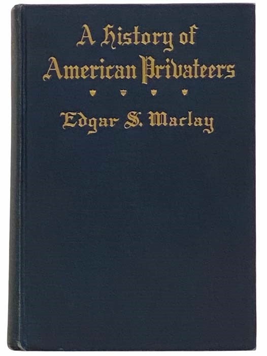 Item #2310373 A History of American Privateers (Illustrated). Edgar Stanton Maclay.
