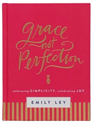 Item #2310625 Grace Not Perfection: Embracing Simplicity, Celebrating Joy. Emily Ley