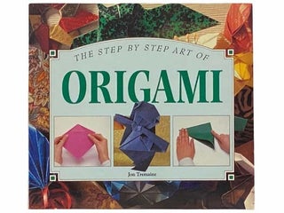 Item #2310852 The Step by Step Art of Origami. Jon Tremaine