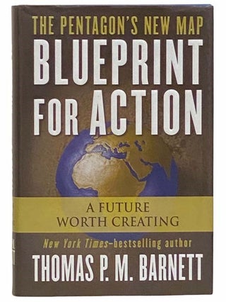 Item #2310857 Blueprint for Action: A Future Worth Creating. Thomas P. M. Barnett