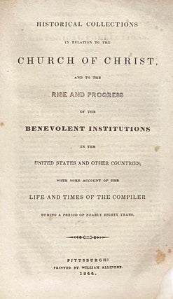 Sammelband: A Tribute to the Principles, Virtues, Habits and Public Usefulness of the Irish and Scotch Early Settlers of Pennsylvania; [with] The Fourteenth Annual Report of the American Sunday-School Union; [with] Historical Collections in Relation to the Church of Christ, and to the Rise and Progress of the Benevolent Institutions in the United States and Other Countries; with Some Account of the Life and Times of the Compiler During a Period of Nearly Eighty Years; [with] Historical Collections in Relation to the Church of Christ, and the Rise and Progress of the Benevolent Institutions in the United States and Other Countries; with Some Account of the Life and Times of the Compiler During a Period of Nearly Eighty Years; [with] Historical Collections in Relation to the Church of Christ, and the Rise and Progress of the Benevolent Institutions in the United States and Other Countries; with Some Account of the Life and Times of the Compiler During a Period of Nearly Eighty Years; [with] Letter to Sir George Sinclair, Bart. Occasioned by His Recent Publication of a 'Selection from Correspondence, &c.' in Reference to the Scotch Church Question, by John Hamilton; [with] Fourth Annual Report of the Managers of the Seaman's Aid Society, of the City of Boston...