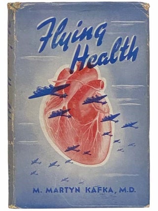 Item #2311459 Flying Health. M. Martyn Kafka, Colonel E. C. Greene, R. S. Damon
