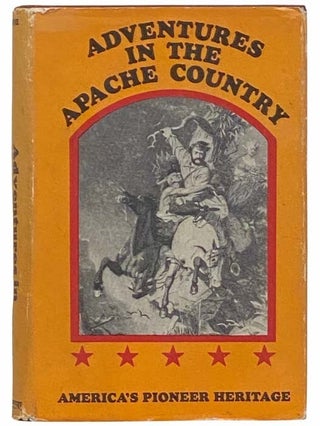 Item #2311462 Adventures in the Apache Country: A Tour Through Arizona and Sonora, with Notes on...