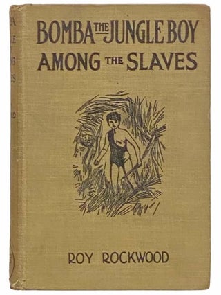 Item #2311465 Bomba the Jungle Boy Among the Slaves. Roy Rockwood