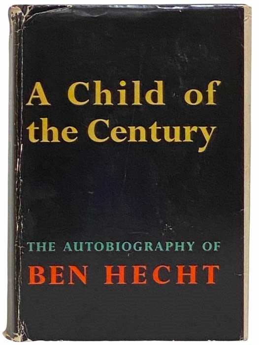 Item #2311468 A Child of the Century: The Autobiography of Ben Hecht. Ben Hecht.