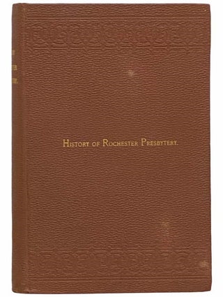 History of Rochester Presbytery: From the Earliest Settlement of the Country, Embracing Original. Levi Parsons.
